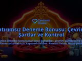 Yatirimsiz-Deneme-Bonusu-Cevrim-Sartlar-ve-Kontrol-overlay-1787934747.jpg