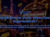 Uyelik-Bonusu-Veren-Siteler-Nasil-Degerlendirilir-overlay-1788725960.jpg